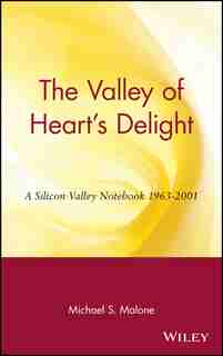 The Valley of Heart's Delight: A Silicon Valley Notebook 1963 - 2001 de Michael S. Malone