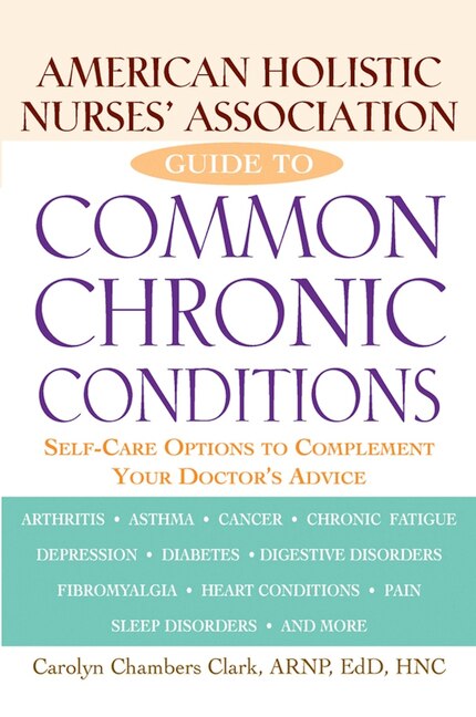 American Holistic Nurses' Association Guide To Common Chronic Conditions: Self-care Options To Complement Your Doctor's Advice image number 0