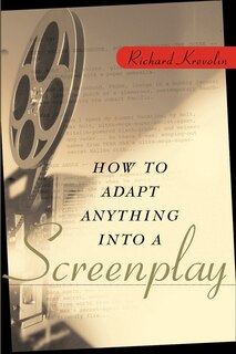 Front cover_How to Adapt Anything into a Screenplay