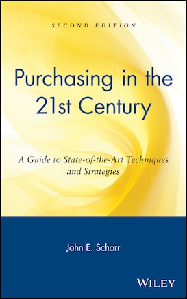 Purchasing in the 21st Century: A Guide to State-of-the-Art Techniques and Strategies