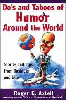 Do's and Taboos of Humor Around the World: Stories and Tips from Business and Life de Roger E. Axtell