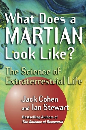 What Does A Martian Look Like?: The Science Of Extraterrestrial Life