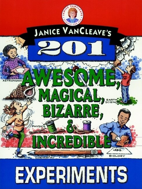 Front cover_Janice VanCleave's 201 Awesome, Magical, Bizarre, & Incredible Experiments