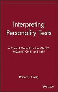 Interpreting Personality Tests: A Clinical Manual for the MMPI-2, MCMI-III, CPI-R, and 16PF