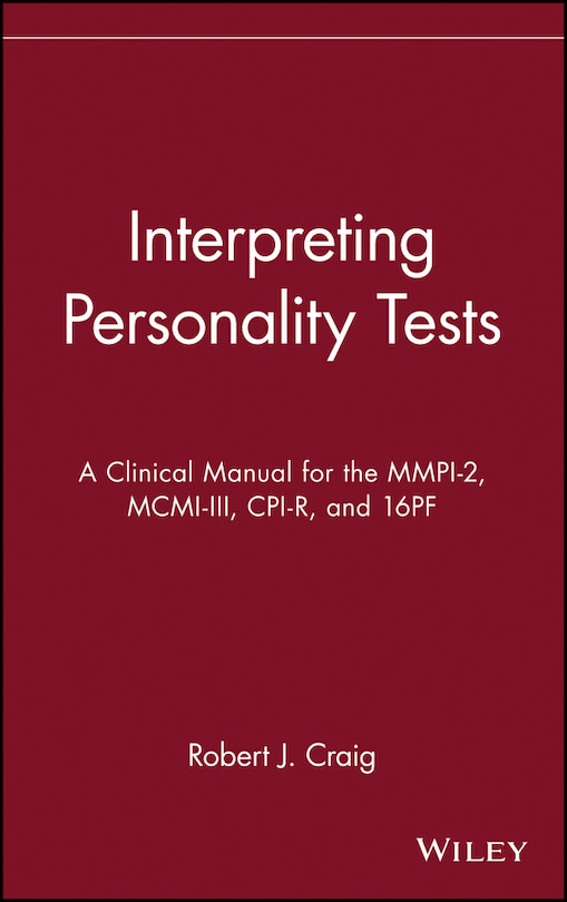 Interpreting Personality Tests: A Clinical Manual for the MMPI-2, MCMI-III, CPI-R, and 16PF