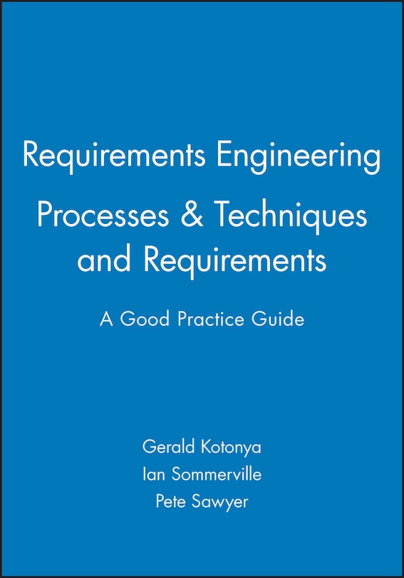 Front cover_Requirements Engineering: Processes and Techniques & Requirements: A Good Practice Guide Set