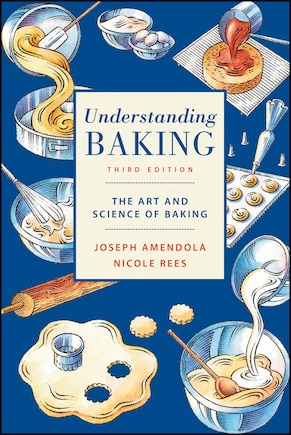 Understanding Baking: The Art and Science of Baking