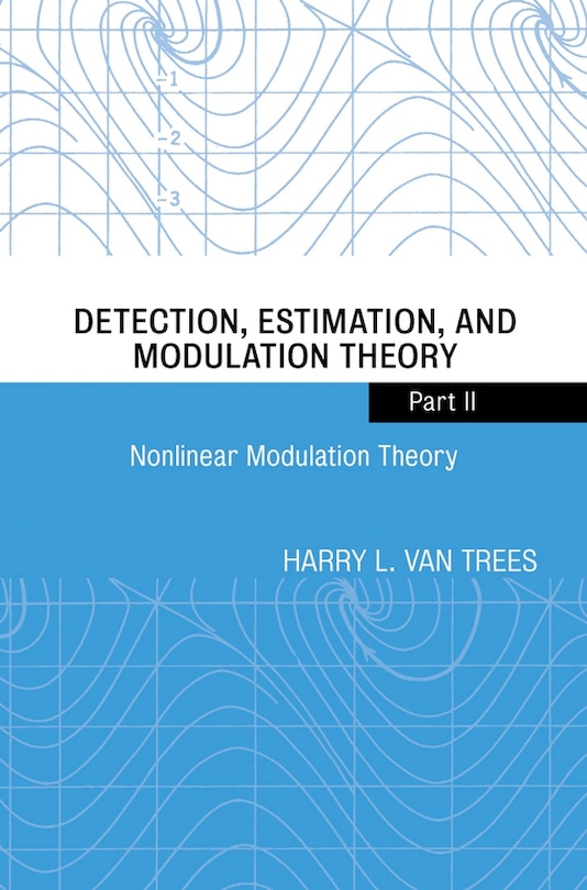 Detection, Estimation, and Modulation Theory, Part II: Nonlinear Modulation Theory