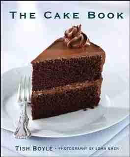 The Cake Book by Tish Boyle