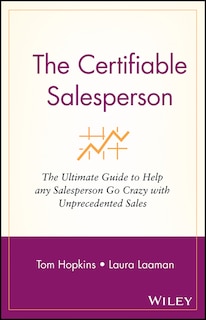 The Certifiable Salesperson: The Ultimate Guide to Help Any Salesperson Go Crazy with Unprecedented Sales!