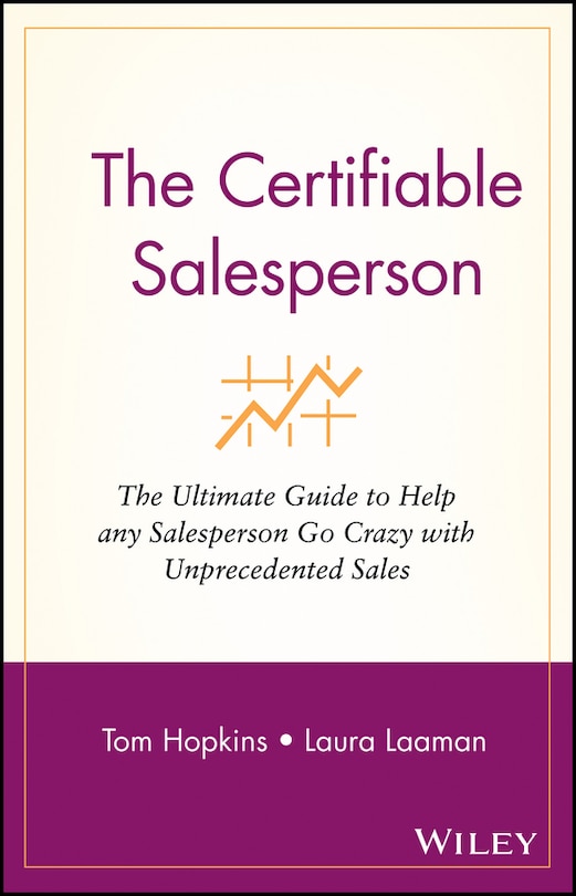 The Certifiable Salesperson: The Ultimate Guide to Help Any Salesperson Go Crazy with Unprecedented Sales!