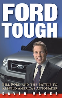 Ford Tough: Bill Ford and the Battle to Rebuild America's Automaker