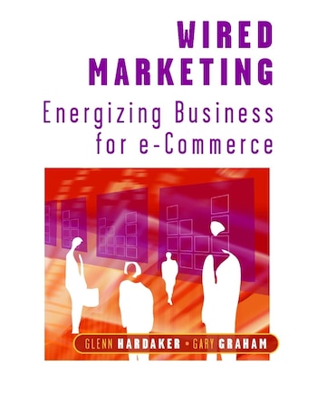 Wired Marketing: Energizing Business for e-Commerce