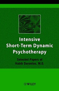 Intensive Short-Term Dynamic Psychotherapy: Selected Papers of Habib Davanloo, M.D.