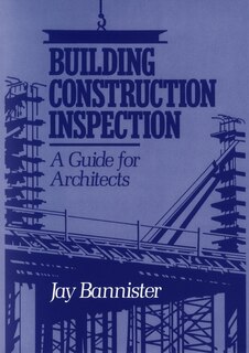 Building Construction Inspection: A Guide for Architects