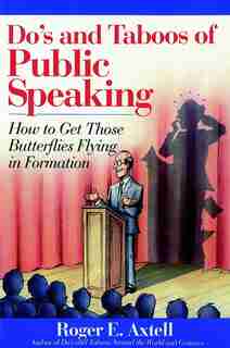 Do's and Taboos of Public Speaking: How to Get Those Butterflies Flying in Formation de Roger E. Axtell