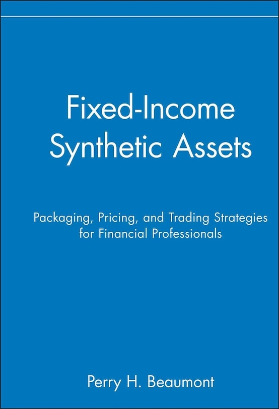 Fixed-Income Synthetic Assets: Packaging, Pricing, and Trading Strategies for Financial Professionals image number 0