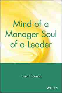 Mind of a Manager Soul of a Leader by Craig Hickman