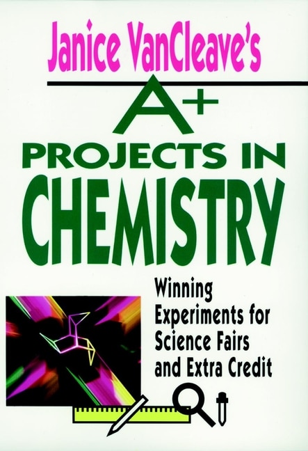 Front cover_Janice VanCleave's A+ Projects in Chemistry