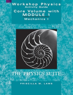 Couverture_The Physics Suite: Workshop Physics Activity Guide, Core Volume With Module 1