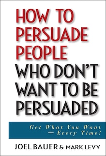 Couverture_How to Persuade People Who Don't Want to be Persuaded