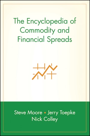 The Encyclopedia of Commodity and Financial Spreads