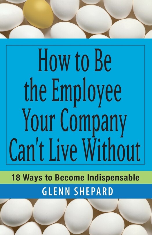 Couverture_How to Be the Employee Your Company Can't Live Without