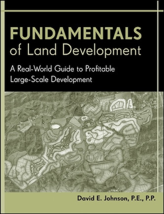 Fundamentals of Land Development: A Real-World Guide to Profitable Large-Scale Development