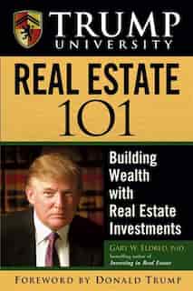 Trump University Real Estate 101: Building Wealth With Real Estate Investments by Gary W. Eldred