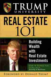 Trump University Real Estate 101: Building Wealth With Real Estate Investments by Gary W. Eldred