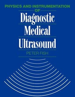 Physics and Instrumentation of Diagnostic Medical Ultrasound