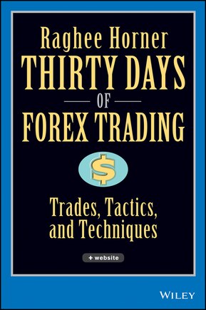 Thirty Days of FOREX Trading: Trades, Tactics, and Techniques