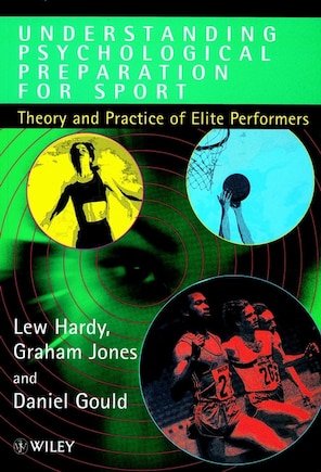 Understanding Psychological Preparation for Sport: Theory and Practice of Elite Performers