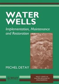 Water Wells: Implementation, Maintenance and Restoration