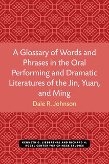 Couverture_A Glossary of Words and Phrases in the Oral Performing and Dramatic Literatures of the Jin, Yuan, and Ming