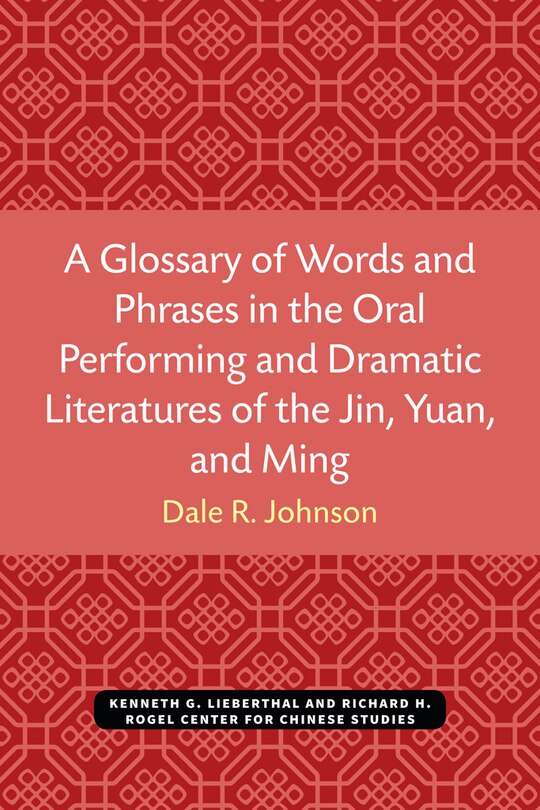 Couverture_A Glossary of Words and Phrases in the Oral Performing and Dramatic Literatures of the Jin, Yuan, and Ming
