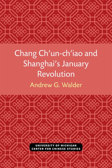 Front cover_Chang Ch’un-ch’iao and Shanghai’s January Revolution