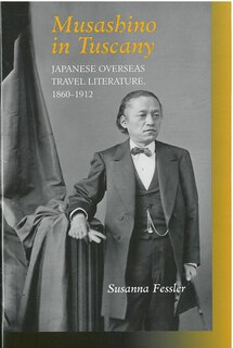 Musashino in Tuscany: Japanese Overseas Travel Literature, 1860–1912