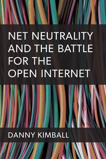 Front cover_Net Neutrality and the Battle for the Open Internet