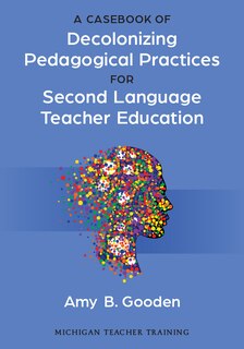 Front cover_A Casebook of Decolonizing Pedagogical Practices for Second Language Teacher Education