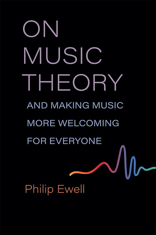 Front cover_On Music Theory, and Making Music More Welcoming for Everyone