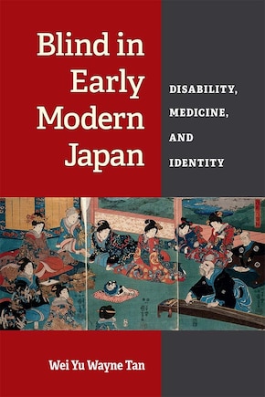 Blind In Early Modern Japan: Disability, Medicine, And Identity