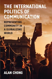 Front cover_The International Politics of Communication