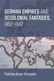 Couverture_German Empires and Decolonial Fantasies, 1492&ndash;1942