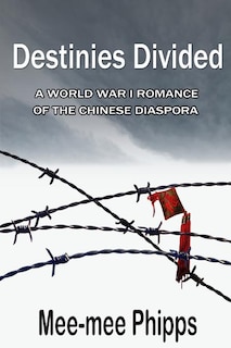 Destinies Divided: A World War One romance of the Chinese Diaspora