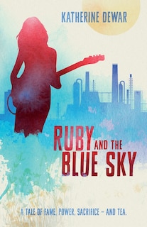 Ruby and the Blue Sky: A tale of fame, power sacrifice - and tea.