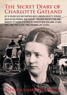 The Secret Diary Of Charlotte Gatland: It was 1847, and this is her true teenage life story...