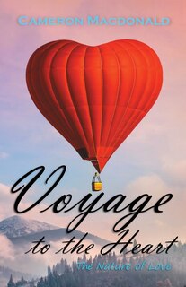 Voyage to the Heart: The Nature of Love