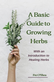 Couverture_The Basic Guide To Growing Herbs