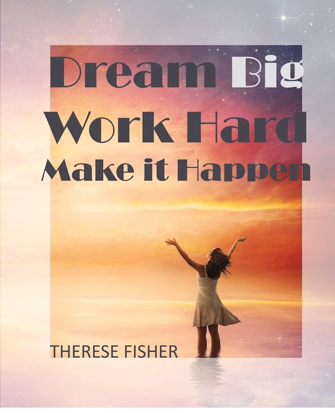 Front cover_Dream Big, Work Hard, Make it Happen